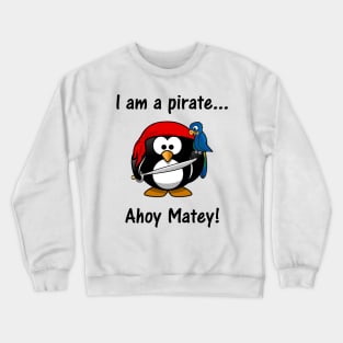 I am a pirate... Ahoy Matey! Crewneck Sweatshirt